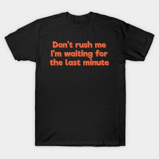 I'm Waiting For The Last Minute T-Shirt